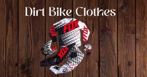 Dirt Bike Clothes: Gear Up for Adventure